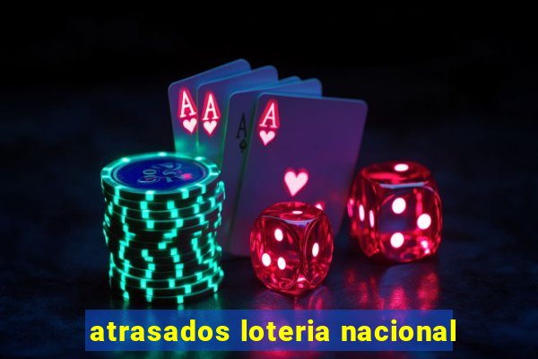 atrasados loteria nacional